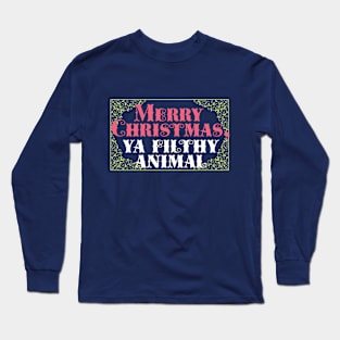 Merry Christmas, ya filthy animal Long Sleeve T-Shirt